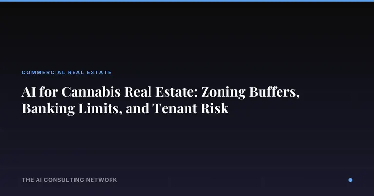 AI for Cannabis Real Estate: Zoning Buffers, Banking Limits, and Tenant Risk