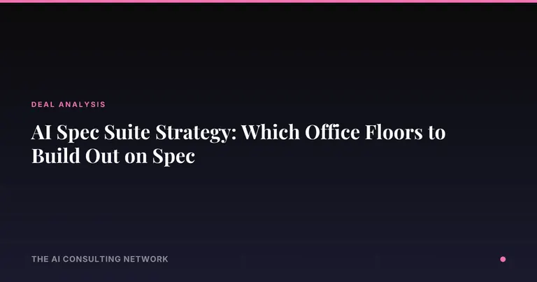 AI Spec Suite Strategy: Which Office Floors to Build Out on Spec