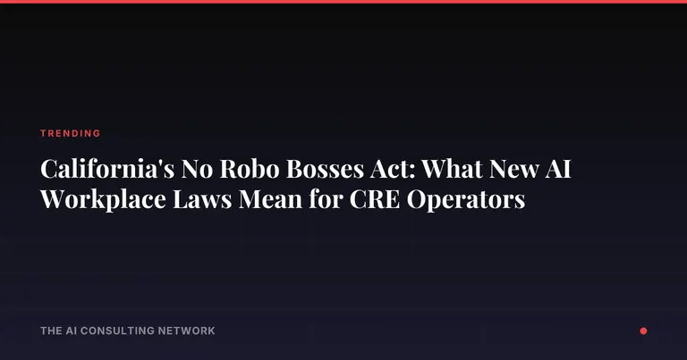 California's No Robo Bosses Act: What New AI Workplace Laws Mean for CRE Operators