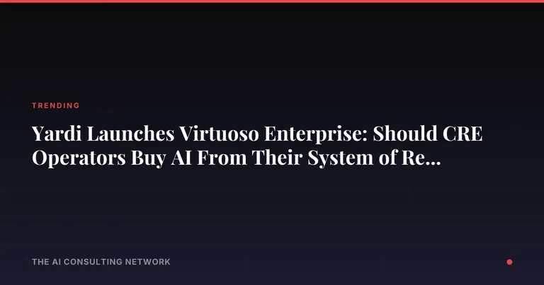Yardi Launches Virtuoso Enterprise: Should CRE Operators Buy AI From Their System of Record?